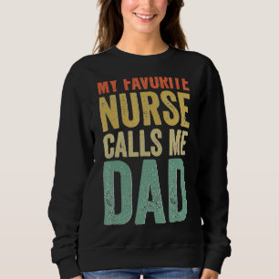 My Favorite Nurse Calls Me Dad Proud Rn Nursing Fa Sweatshirt