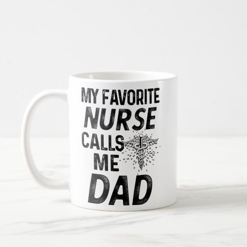 My favorite Nurse Calls me Dad RN Fathers Gift  Coffee Mug