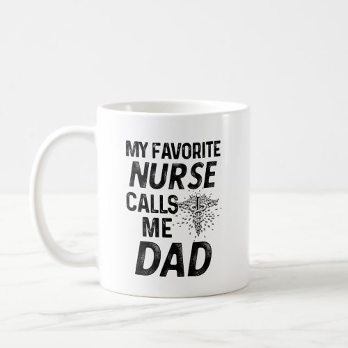 My favorite Nurse Calls me Dad RN Fathers Gift Coffee Mug
