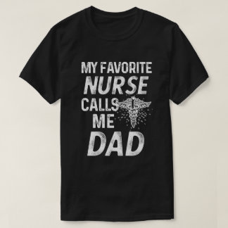 My favorite Nurse Calls me Dad RN Fathers Gift T-Shirt