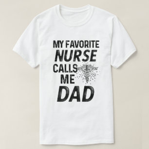 My favorite Nurse Calls me Dad RN Fathers Gift T-Shirt