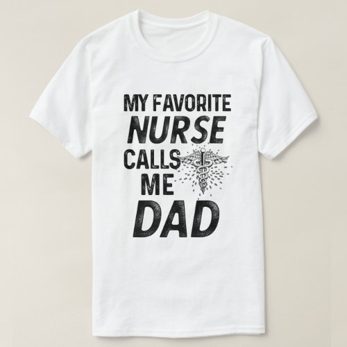 My favorite Nurse Calls me Dad RN Fathers Gift T_Shirt