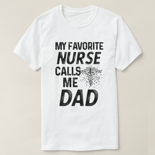 My favorite Nurse Calls me Dad RN Fathers Gift T-Shirt (Design Front)