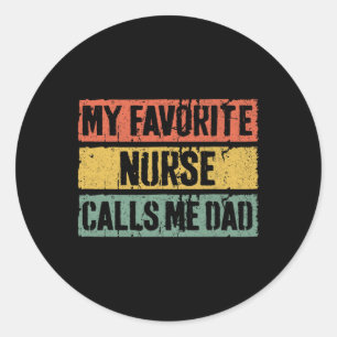 My Favorite Nurse Calls Me Dad Shirt Men Daddy Fat Classic Round Sticker