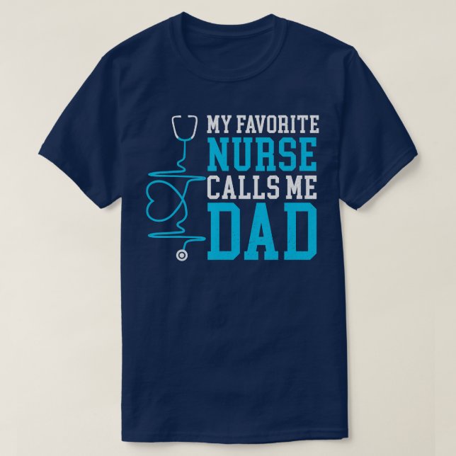 My Favorite Nurse Calls Me Dad Stethoscope Nursing T-Shirt (Design Front)