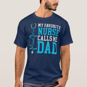 My Favorite Nurse Calls Me Dad Stethoscope Nursing T-Shirt