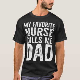 my favorite nurse calls me dad T-Shirt