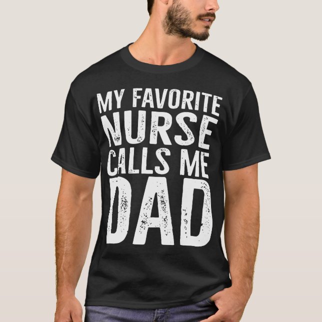my favorite nurse calls me dad T-Shirt (Front)