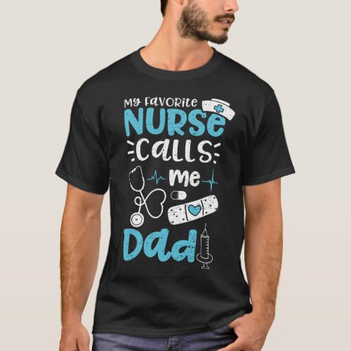 My Favorite Nurse Calls Me Dad T_Shirt