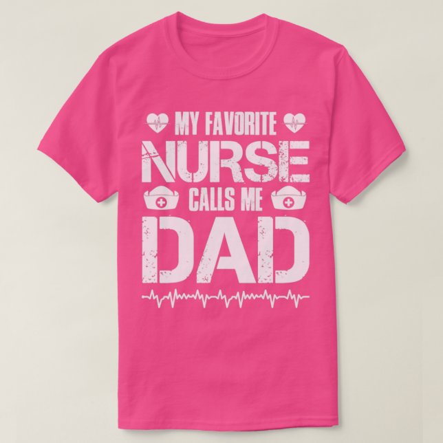 My Favorite Nurse Calls Me Dad T-Shirt (Design Front)