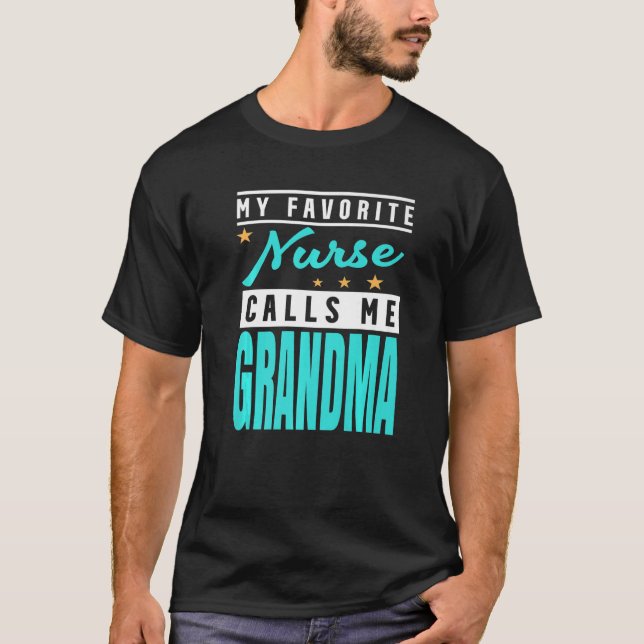 My Favorite Nurse Calls Me Grandma Nurse Grandma   T-Shirt (Front)
