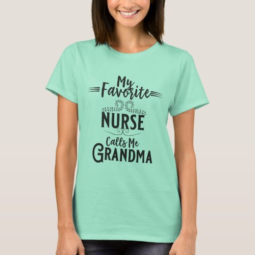 My Favorite Nurse Calls Me Grandma T_Shirt