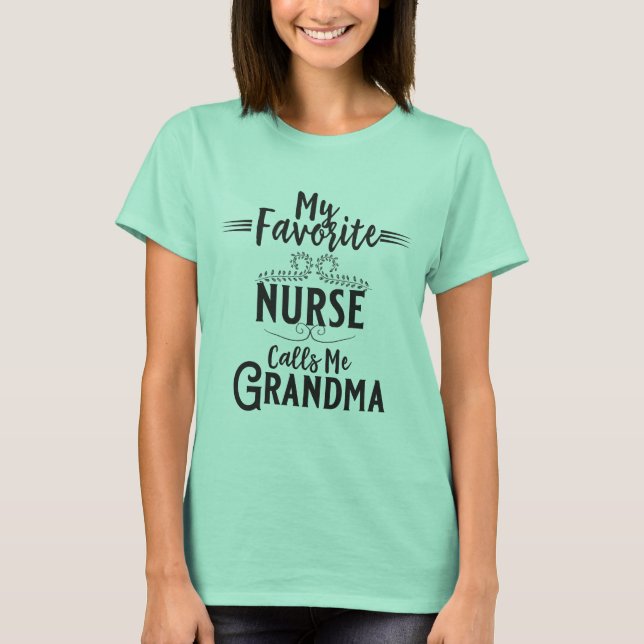My Favorite Nurse Calls Me Grandma T-Shirt (Front)