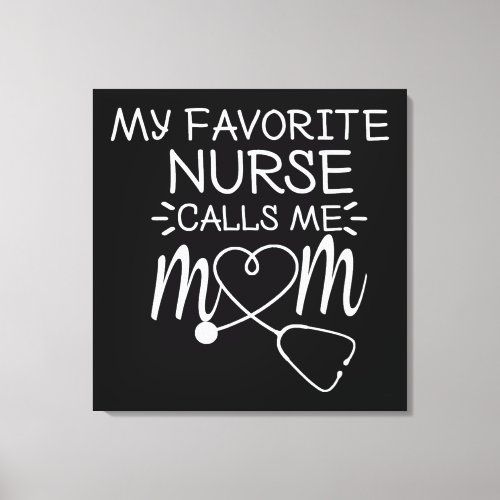 My Favorite Nurse Calls Me Mom Canvas Print