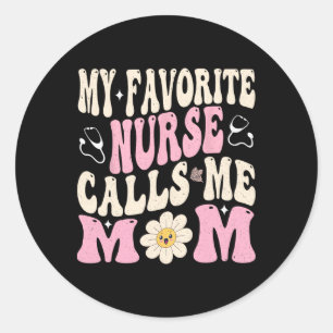 My Favorite Nurse Calls Me Mom  Classic Round Sticker