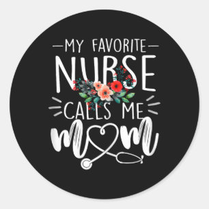 My Favorite Nurse Calls Me Mom Cute Flowers Mother Classic Round Sticker