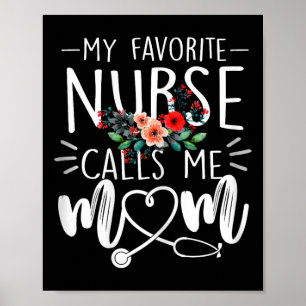 My Favorite Nurse Calls Me Mom Cute Flowers Mother Poster