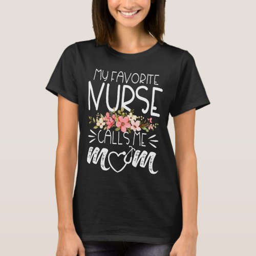 My Favorite Nurse Calls Me Mom Cute Flowers Mother T_Shirt