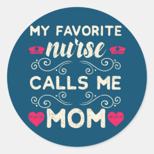 My Favorite Nurse Calls Me Mom Daughter Nurse Classic Round Sticker