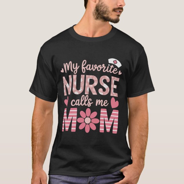 My Favorite Nurse Calls Me Mom Happy Nurse Week T-Shirt (Front)