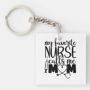My favorite Nurse calls me mom -  Keychain