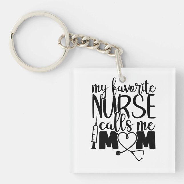 My favorite Nurse calls me mom -  Keychain (Front)