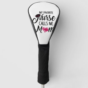 My Favorite Nurse Calls Me Mom. Mask  Golf Head Cover