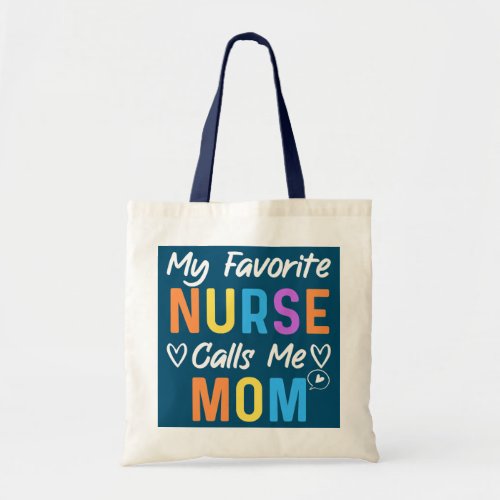 My Favorite Nurse Calls Me Mom Mother Day Quote  Tote Bag