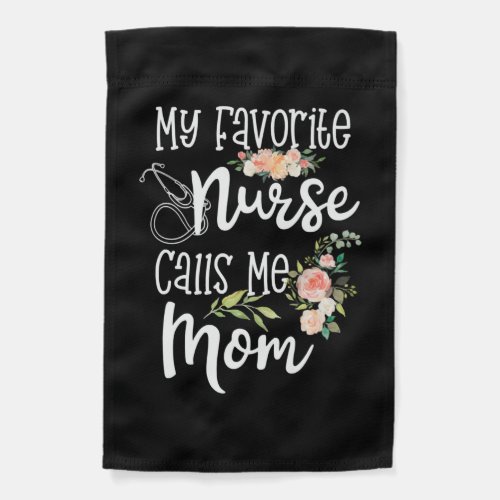 My Favorite Nurse Calls Me Mom Mothers Day Gift Garden Flag