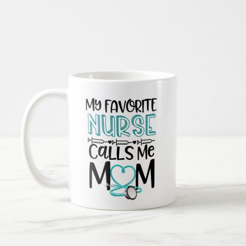 My Favorite Nurse Calls Me Mom Mothers Day Gift RN Coffee Mug
