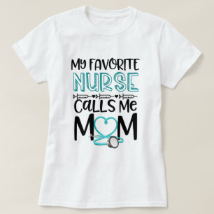 My Favorite Nurse Calls Me Mom Mothers Day Gift RN T-Shirt