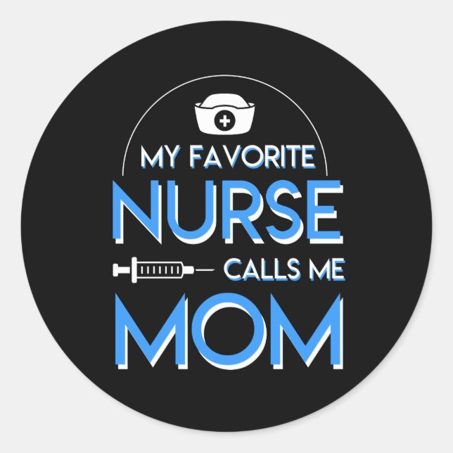 My Favorite Nurse Calls Me Mom Nurse Mom Classic Round Sticker (Front)