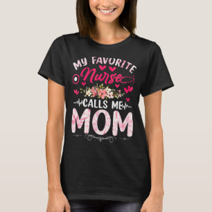 My Favorite Nurse Calls Me Mom Nurse Mother Daught T-Shirt