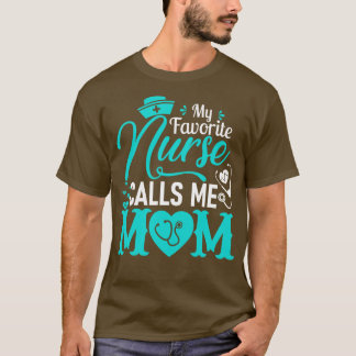 My Favorite Nurse Calls Me Mom Nurse Mother Gift T-Shirt
