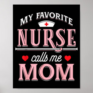 My Favorite Nurse Calls Me Mom - Nurse Mother Poster