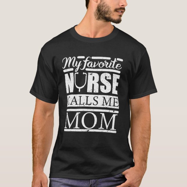 My Favorite Nurse Calls Me Mom Nurse T Shirt (Front)