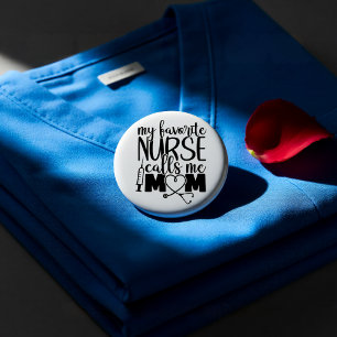 My Favorite Nurse Calls Me Mom - Nursing Mom Gift Button