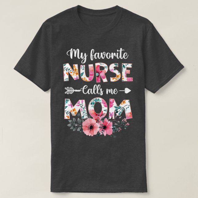 My Favorite Nurse Calls Me Mom  Nursing Mom Mother T-Shirt (Design Front)