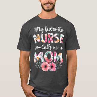 My Favorite Nurse Calls Me Mom Nursing Mom Mother T-Shirt