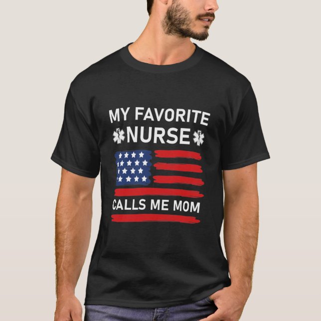 My favorite nurse calls me mom - nursing T-Shirt (Front)