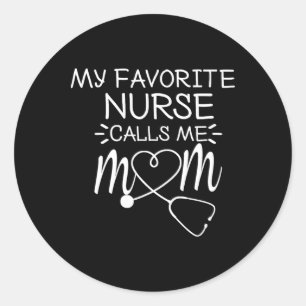 My Favorite Nurse Calls Me Mom Present Idea For Mo Classic Round Sticker