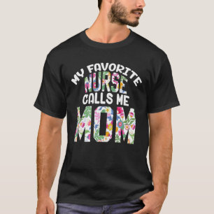 My Favorite Nurse Calls Me Mom Proud Mother Day Cu T-Shirt
