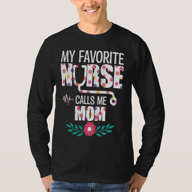 My Favorite Nurse Calls Me Mom Proud Nurse Family  T-Shirt (Front)