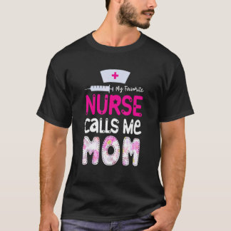 My Favorite Nurse Calls Me Mom Proud Nurse Mom Nur T-Shirt