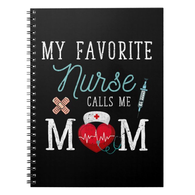 My Favorite Nurse Calls Me Mom Stethoscope Mother  Notebook (Front)