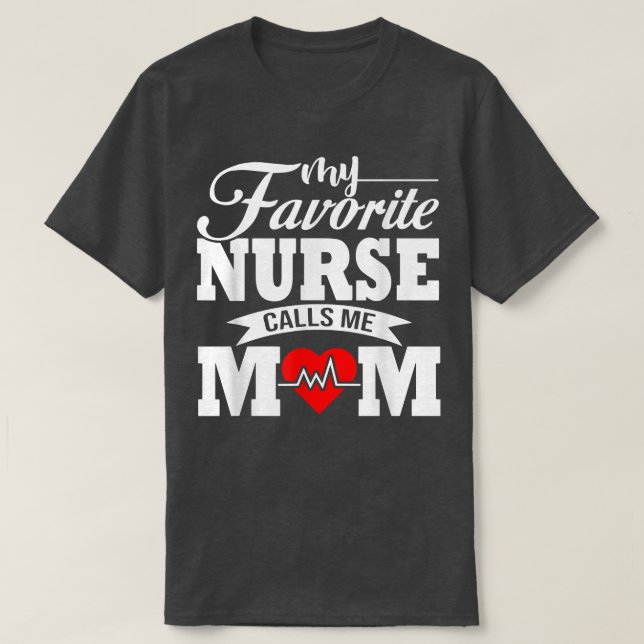 My Favorite Nurse Calls Me Mom T-Shirt (Design Front)