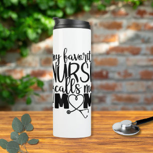 My favorite Nurse calls me mom - Thermal Tumbler