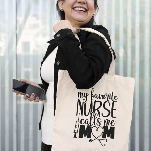 My favorite Nurse calls me mom _ Tote Bag