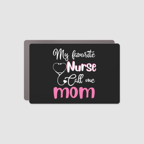 My favorite nurse calls me mom Tshirt Car Magnet