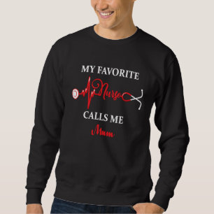 My favorite Nurse calls me Mum Daughter Hospital N Sweatshirt
